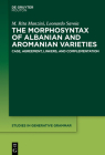 The Morphosyntax of Albanian and Aromanian Varieties: Case, Agreement, Complementation (Studies in Generative Grammar [Sgg] #133) By M. Rita Manzini, Leonardo Savoia Cover Image