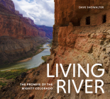Living River: The Promise of the Mighty Colorado By Dave Showalter Cover Image
