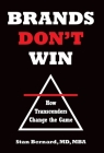 Brands Don't Win: How Transcenders Change the Game By Stan Bernard Cover Image