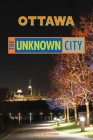Ottawa: The Unknown City By Rob McLennan Cover Image