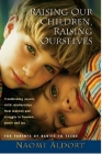 Raising Our Children, Raising Ourselves: Transforming parent-child relationships from reaction and struggle to freedom, power and joy By Naomi Aldort Cover Image