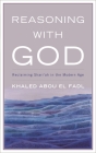 Reasoning with God: Reclaiming Shari'ah in the Modern Age By Khaled Abou El Fadl Cover Image