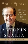Scalia Speaks: Reflections on Law, Faith, and Life Well Lived By Antonin Scalia, Christopher J. Scalia (Editor), Edward Whelan (Editor), Ruth Bader Ginsburg (Foreword by) Cover Image