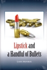 Lipstick and a Handful: Of Bullets By Lana Munroe Cover Image