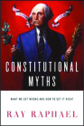 Constitutional Myths: What We Get Wrong and How to Get It Right By Ray Raphael Cover Image