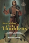 Searching for Thaddeus: Images of a Forgotten Irishman in Ireland and Italy By Patricia Curtin-Kelly Cover Image