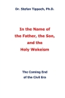In the Name of the Father, the Son, and the Holy Wokeism: The Coming End of the Civil Era By Stefan U. Tippach Cover Image