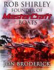 Rob Shirley Founder of Mastercraft Boats By Jon Broderick Cover Image