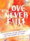 Love Never Fails: A Journal to be Inspired by the Power of Love By Hilda St. Clair Cover Image