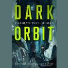 Dark Orbit Lib/E By Carolyn Ives Gilman, Melanie Ewbank (Read by) Cover Image