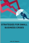 Strategies for small business crises By John M. Simpson Cover Image