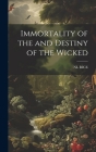 Immortality of the and Destiny of the Wicked By Nl Rice Cover Image