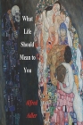 What Life Should Mean To You By Alfred Adler Cover Image