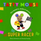 Tatty Mouse Super Racer By Hilary Robinson, Mandy Stanley (Illustrator) Cover Image