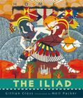 The Iliad By Gillian Cross, Neil Packer (Illustrator) Cover Image