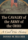 The Cavalry of the Army of the Ohio: A Civil War History By Dennis W. Belcher Cover Image