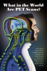 What in the World are PET Scans? By Austin Mardon, Razan Ahmed, Katerina Bavaro Cover Image