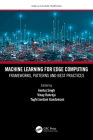 Machine Learning for Edge Computing: Frameworks, Patterns and Best Practices By Amitoj Singh (Editor), Vinay Kukreja (Editor), Taghi Javdani Gandomani (Editor) Cover Image