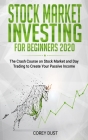 Stock Market Investing for Beginners 2020: The Crash Course on Stock Market and Day Trading to Create Your Passive Income By Corey Dust Cover Image
