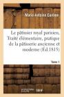 Le Pâtissier Royal Parisien Ou Traité Élémentaire de la Pâtisserie Ancienne Et Moderne Tome 1 (Savoirs Et Traditions) Cover Image