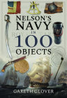 Nelson's Navy in 100 Objects By Gareth Glover Cover Image