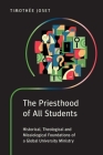 The Priesthood of All Students: Historical, Theological and Missiological Foundations of a Global University Ministry By Timothée Joset Cover Image