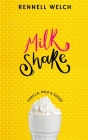 Milkshake: Vanilla, Milk & Sugar By Rennell Welch Cover Image