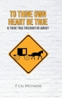 To Thine Own Heart Be True: Is There True Freedom for Amish? By P. Cal Westmore Cover Image