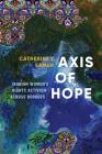 Axis of Hope: Iranian Women's Rights Activism Across Borders (Decolonizing Feminisms) By Catherine Z. Sameh, Piya Chatterjee (Editor) Cover Image