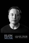 Elon Musk: Elon Musk: Creativity and Leadership lessons by Elon Musk: Quotes from: Elon Musk Biography: Elon Musk Autobiography-> Cover Image