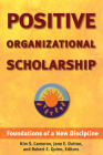 Positive Organizational Scholarship: Foundations of a New Discipline By Kim S. Cameron (Editor), Jane E. Dutton (Editor), Robert E. Quinn (Editor) Cover Image