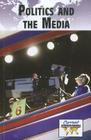 Politics and Media (Current Controversies) By Debra A. Miller (Editor) Cover Image