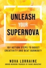 Unleash Your Supernova: 101 Action Steps to Boost Creativity and Beat Burnout! By Nova Lorraine Cover Image