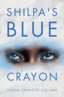Shilpa's Blue Crayon By Crystal Charlotte (CC) Lane Cover Image