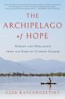 The Archipelago of Hope: Wisdom and Resilience from the Edge of Climate Change Cover Image