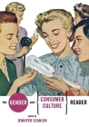The Gender and Consumer Culture Reader By Jennifer R. Scanlon (Editor) Cover Image