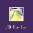 All Was Love By Kristina D. Ashley, Trea C. Grey (Artist), Kimall Christensen (Designed by) Cover Image