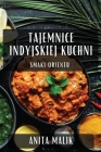Tajemnice Indyjskiej Kuchni: Smaki Orientu By Anita Malik Cover Image