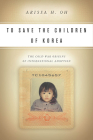 To Save the Children of Korea: The Cold War Origins of International Adoption (Asian America) Cover Image