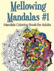 Mellowing Mandalas, Book 1: Mandala Coloring Book for Adults By Joy Rose Cover Image