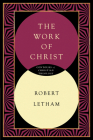 The Work of Christ: Constructing a Trinitarian Warfare Theodicy (Contours of Christian Theology) By Robert Letham Cover Image
