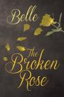 The Broken Rose By Belle Cover Image