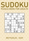 Sudoku Puzzle Book for Adults - 300 Puzzles - Easy: Large Print Sudoku Puzzles for Beginners Cover Image