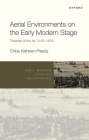 Aerial Environments on the Early Modern Stage: Theatres of the Air, 1576-1609 (Early Modern Literary Geographies) By Chloe Kathleen Preedy Cover Image