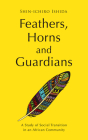 Feathers, Horns and Guardians: A Study of Social Transition in an African Community Cover Image