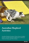 Australian Shepherd Activities Australian Shepherd Activities (Tricks, Games & Agility) Includes: Australian Shepherd Agility, Easy to Advanced Tricks Cover Image