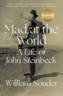 Mad at the World: A Life of John Steinbeck By William Souder Cover Image