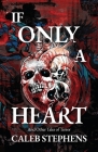 If Only A Heart and Other Tales of Terror By Caleb Stephens Cover Image