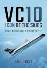 VC10: Icon of the Skies: BOAC, Boeing and a Jet Age Battle By Lance Cole Cover Image