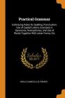 Practical Grammar: Embracing Rules for Spelling, Punctuation, Use of Capital Letters, Exercises in Synonyms, Homophones, and Use of Words By Orville Marcellus Powers Cover Image